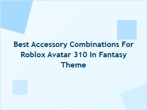 Best Fantasy Accessory Combos for Roblox Avatar 310