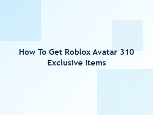 How to Get Roblox Avatar 310 Exclusive Items