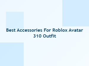 Best Accessories for Your Roblox Avatar 310 Outfit