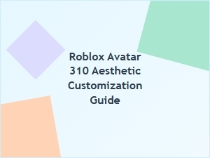 Roblox Avatar 310 Aesthetic Customization Guide