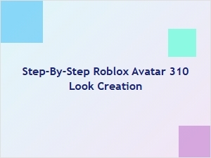 How to Create a Roblox Avatar 310 Look Step by Step