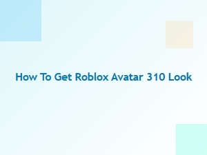 How to Get the Roblox Avatar 310 Look