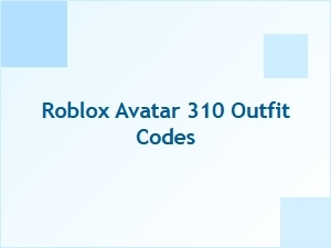 Roblox Avatar 310 Outfit Codes for Trending Looks